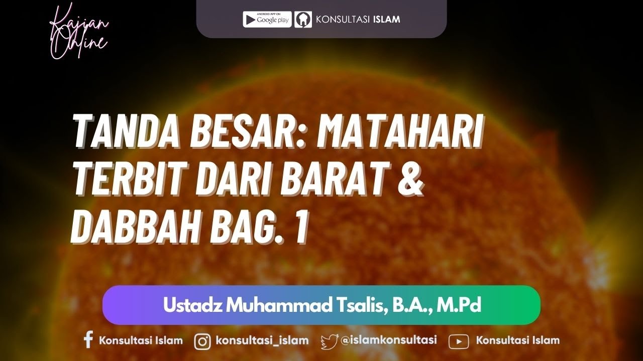 Tanda Besar: Matahari Terbit dari Barat & Dabbah #1 - Ustadz Muhammad Tsalis, B.A., M.Pd