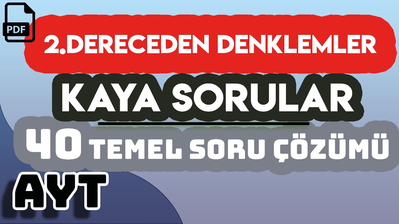 2.DERECEDEN DENKLEMLER | KAYA SORULAR | 40 TEMEL SORU ÇÖZÜMÜ | +PDF