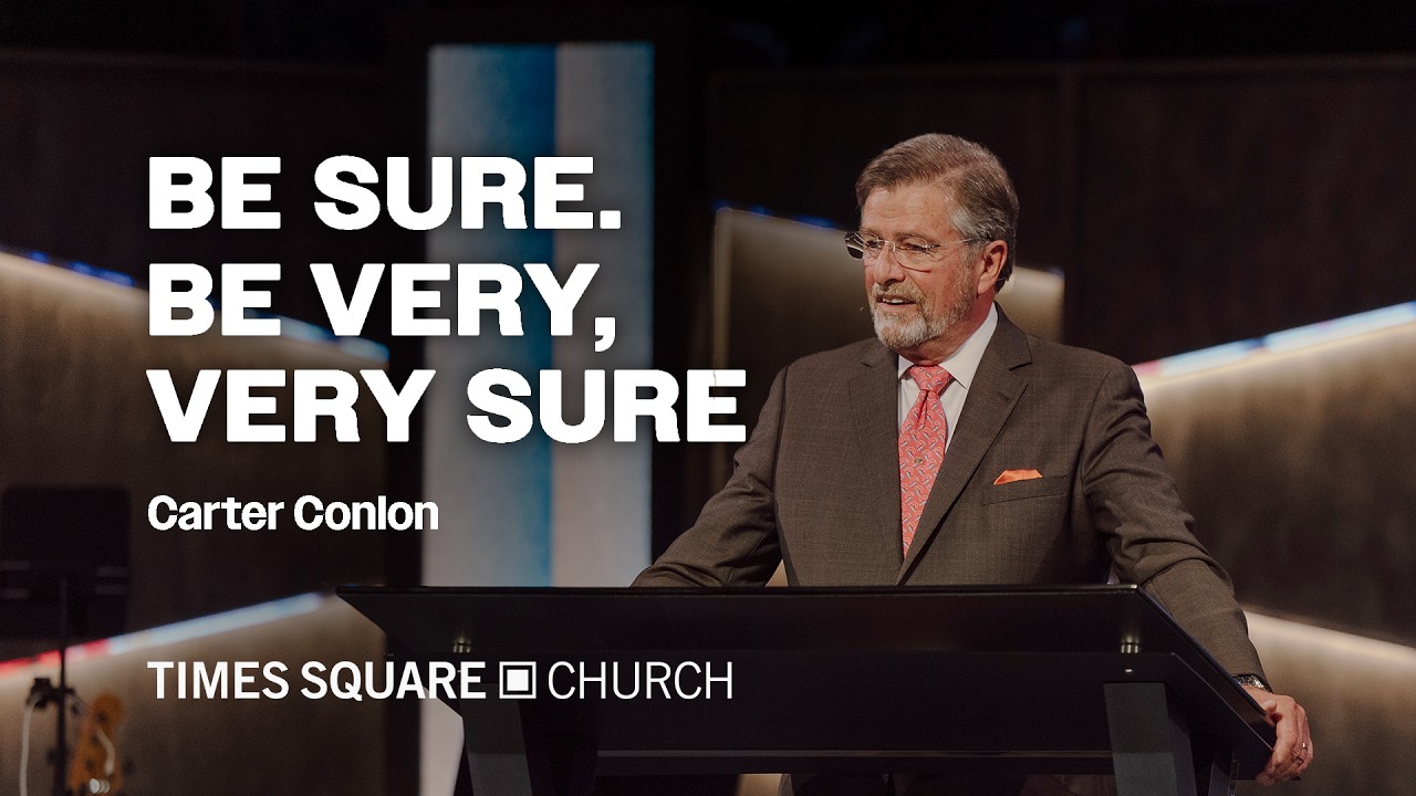 BE SURE. BE VERY, VERY SURE - Carter Conlon