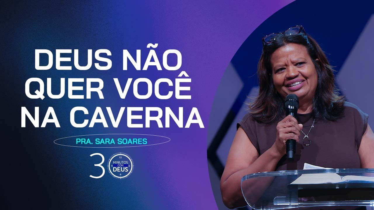DEUS NÃO QUER VOCÊ NA CAVERNA - Pra. Sara Soares