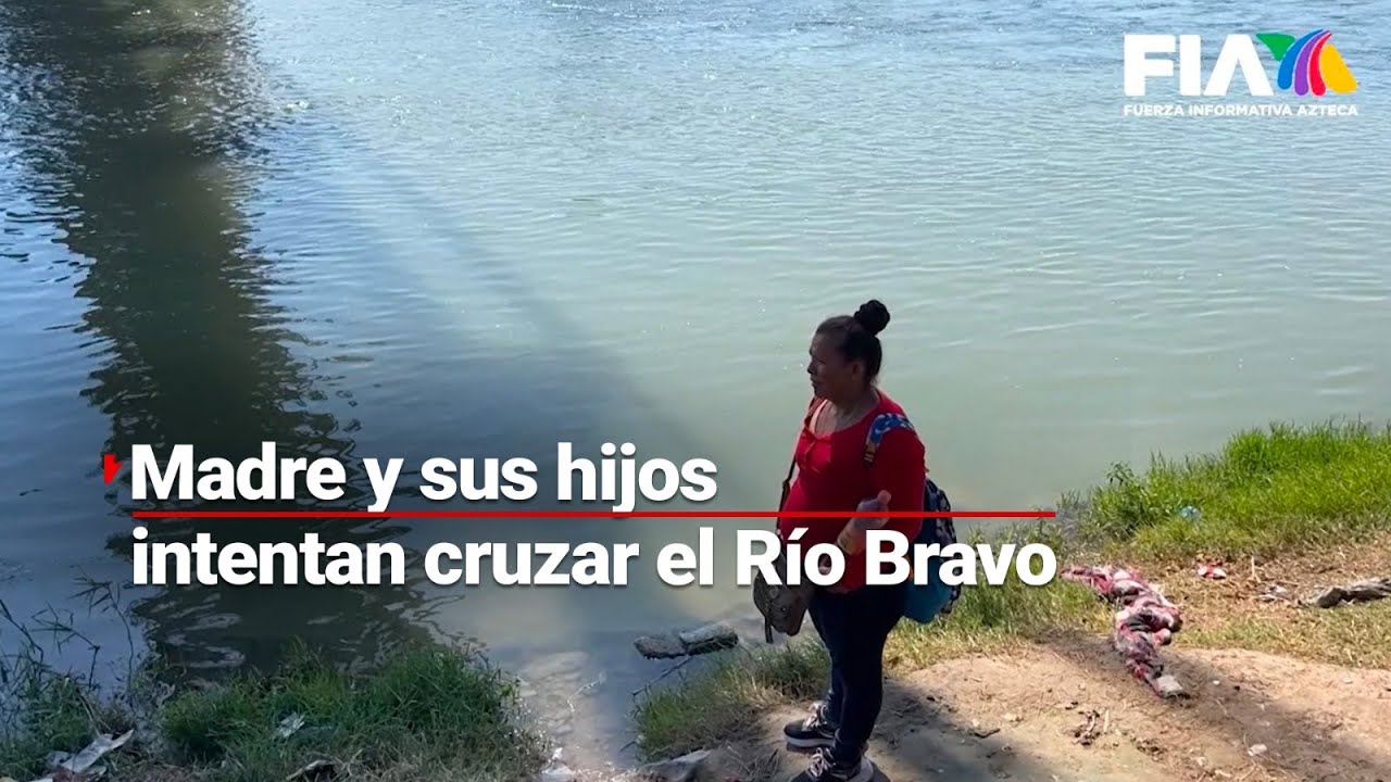 SIN MIEDO | Mujer y sus hijos planean cruzar por el Río Bravo
