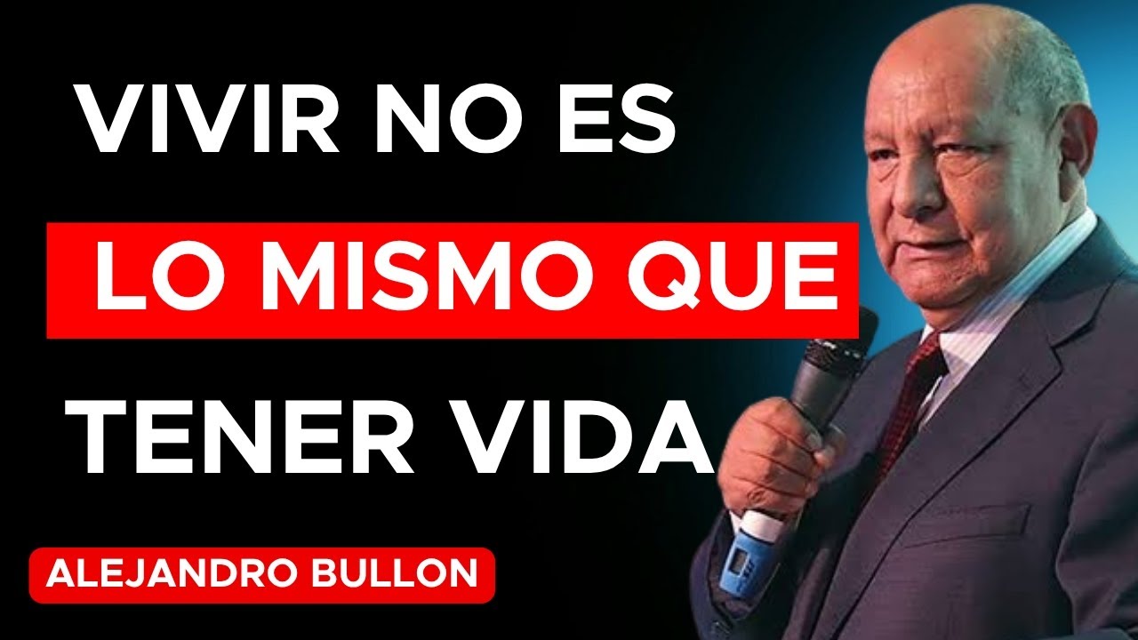 LA DIFERENCIA ENTRE ESTAR VIVO Y TENER VIDA-Alejandro Bullon 2025 