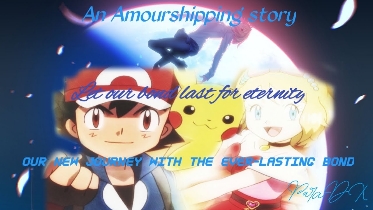 An Amourshipping story: Our new journey with the ever-lasting bond Part 33
