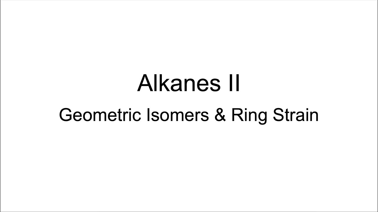 Alkanes II: Geometric Isomers & Ring Strain of Cycloalkanes