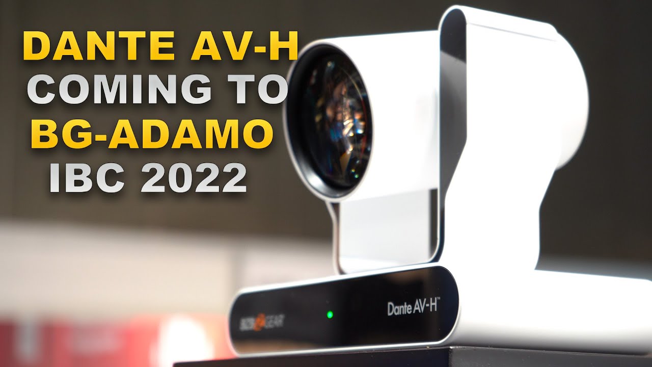 BG-ADAMO-4K AND DANTE! Announcing Dante AV-H Support | IBC 2022