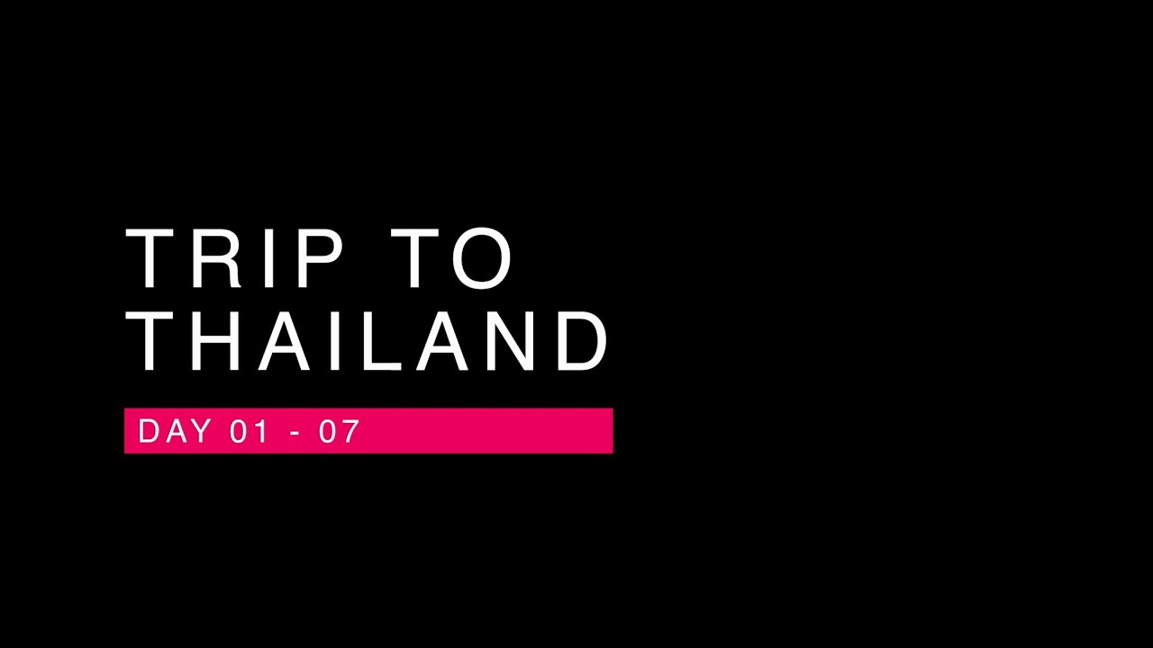 Trip to Thailand Episode 1 - Day 1-7