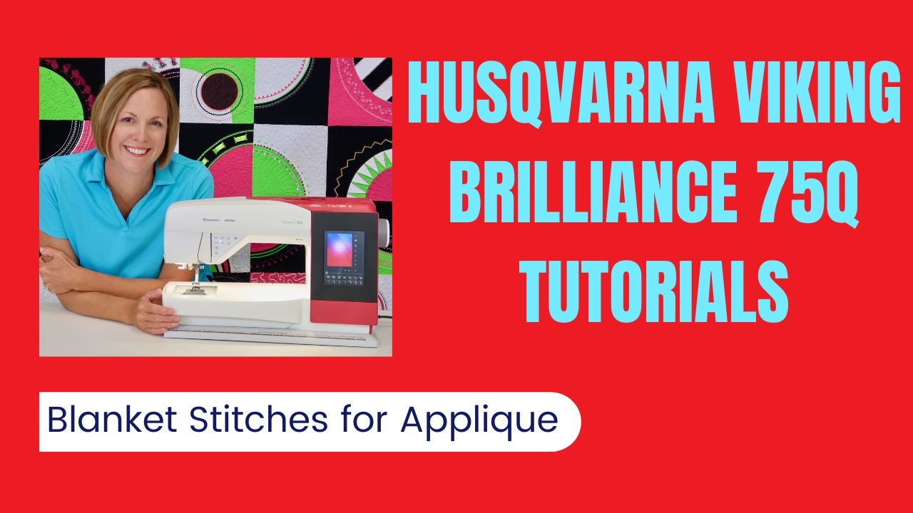Husqvarna Viking Brilliance 75Q Blanket Stitch Applique