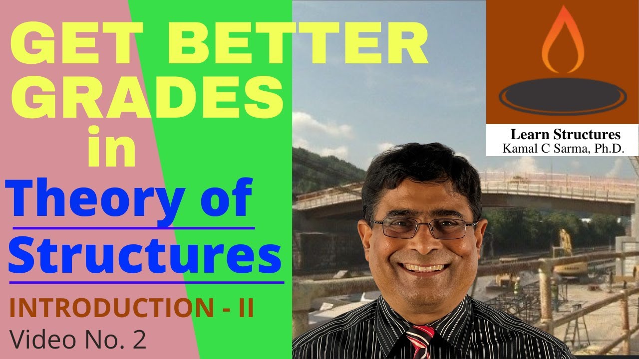 GET BETTER GRADES IN THEORY OF STRUCTURES, INTRODUCTION - II, Video No. 2, By - Kamal C Sarma, PhD