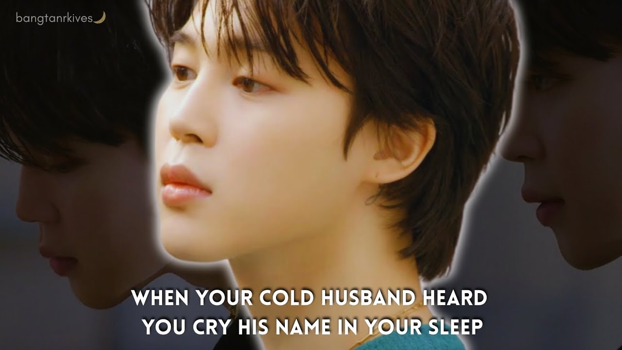 When Your Cold Husband Heard You Cry His Name In Your Sleep || Jimin Oneshot BTS FF