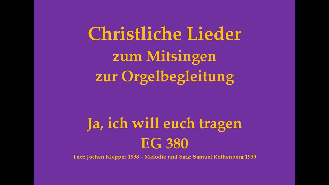 Ja, ich will euch tragen EG 380 – Christliches Lied zum Mitsingen mit Orgelbegleitung