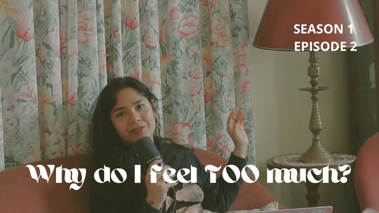 S1 Ep2 Why do I feel TOO MUCH