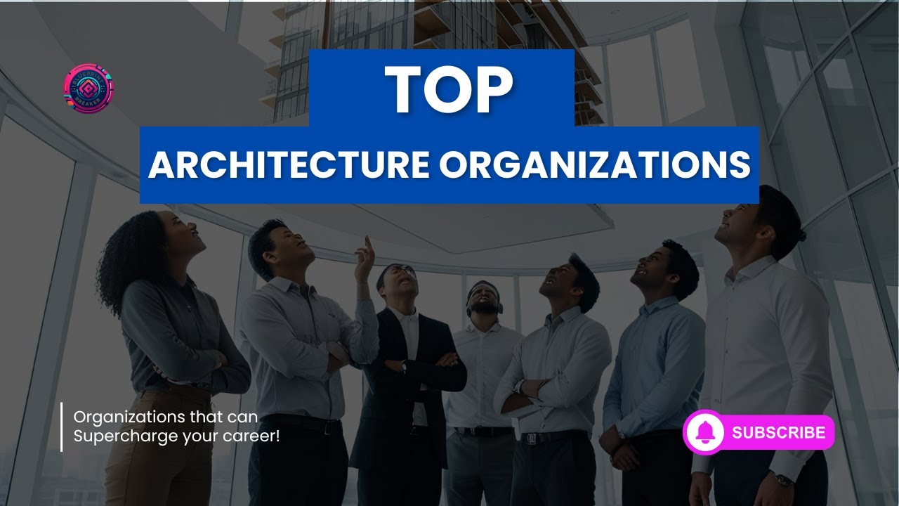 Top Architecture Organizations That Will Supercharge Your Career!