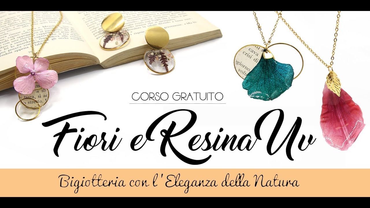 Corso Fiori e resina uv bigiotteria con l eleganza della natura
