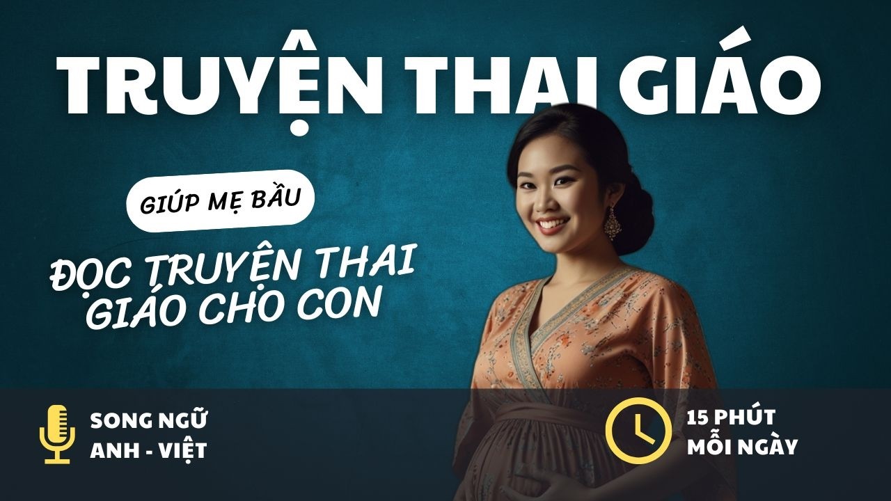 ĐỌC TRUYỆN THAI GIÁO SONG NGỮ CHO BÉ TRONG BỤNG MẸ | AUDIO CHO MẸ BẦU
