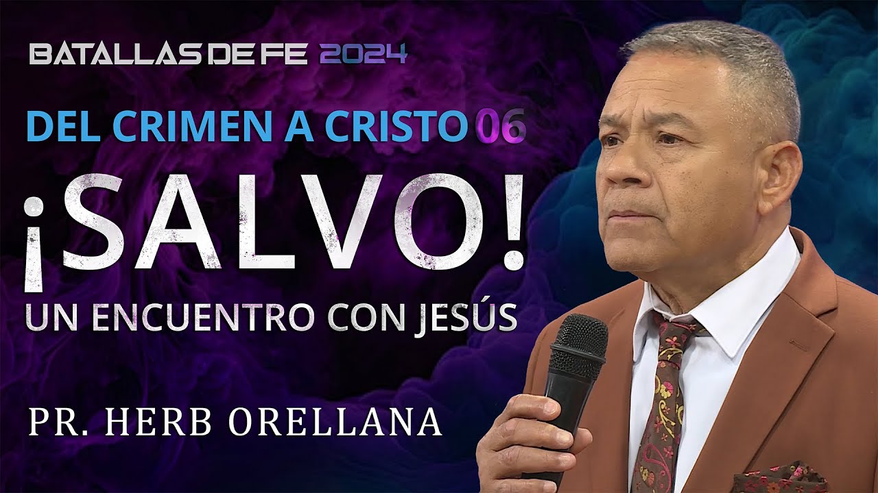 ¡SALVO! Un Encuentro con Jesús: Del Crimen a Cristo - Pr. Herb Orellana 06