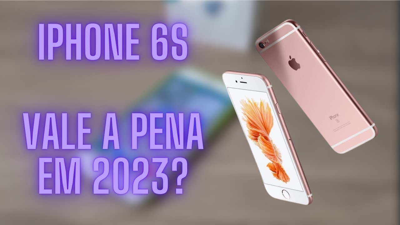 iPhone 6S | VALE A PENA EM 2023?