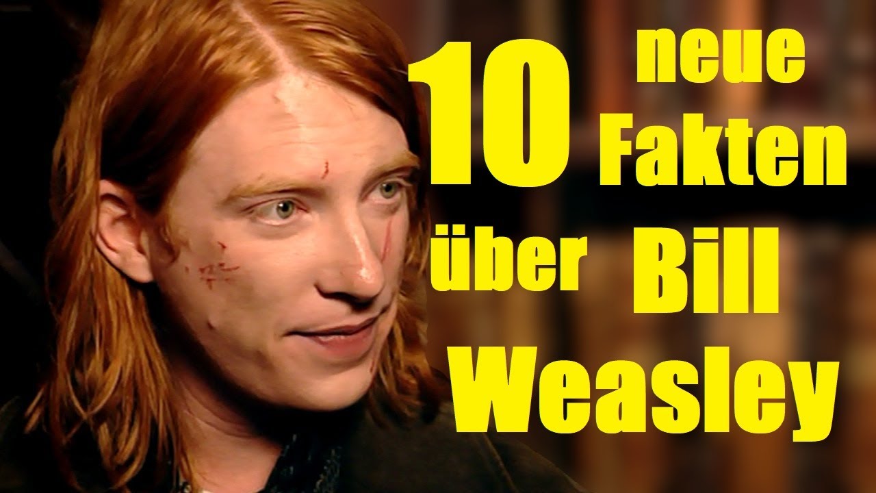 10 NEUE FAKTEN &uuml;ber BILL WEASLEY