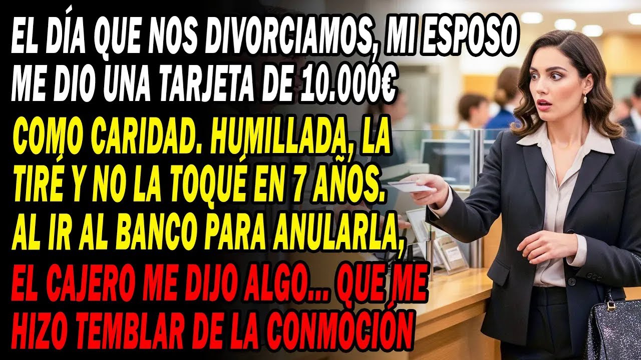💔Tras El Divorcio💳 Me Dio Una Tarjeta Con 10.000€ Como Caridad😤 No La Usé 7 Años🚫 En El Banco...😱