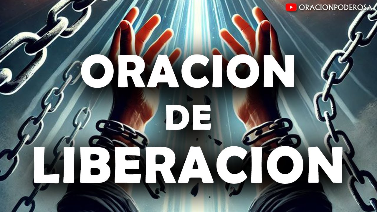 Oraci&oacute;n de Liberaci&oacute;n ⛓️🔓🙏