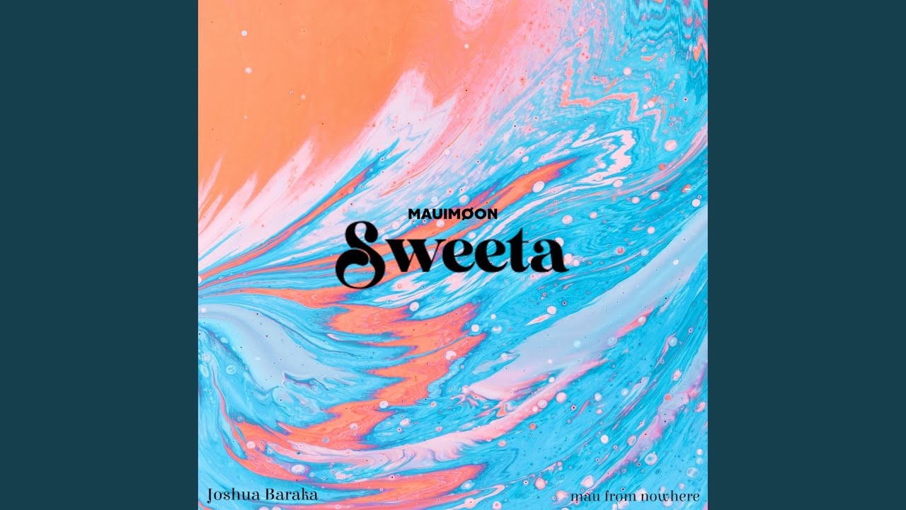 Sweeta (feat. Joshua Baraka & mau from nowhere)
