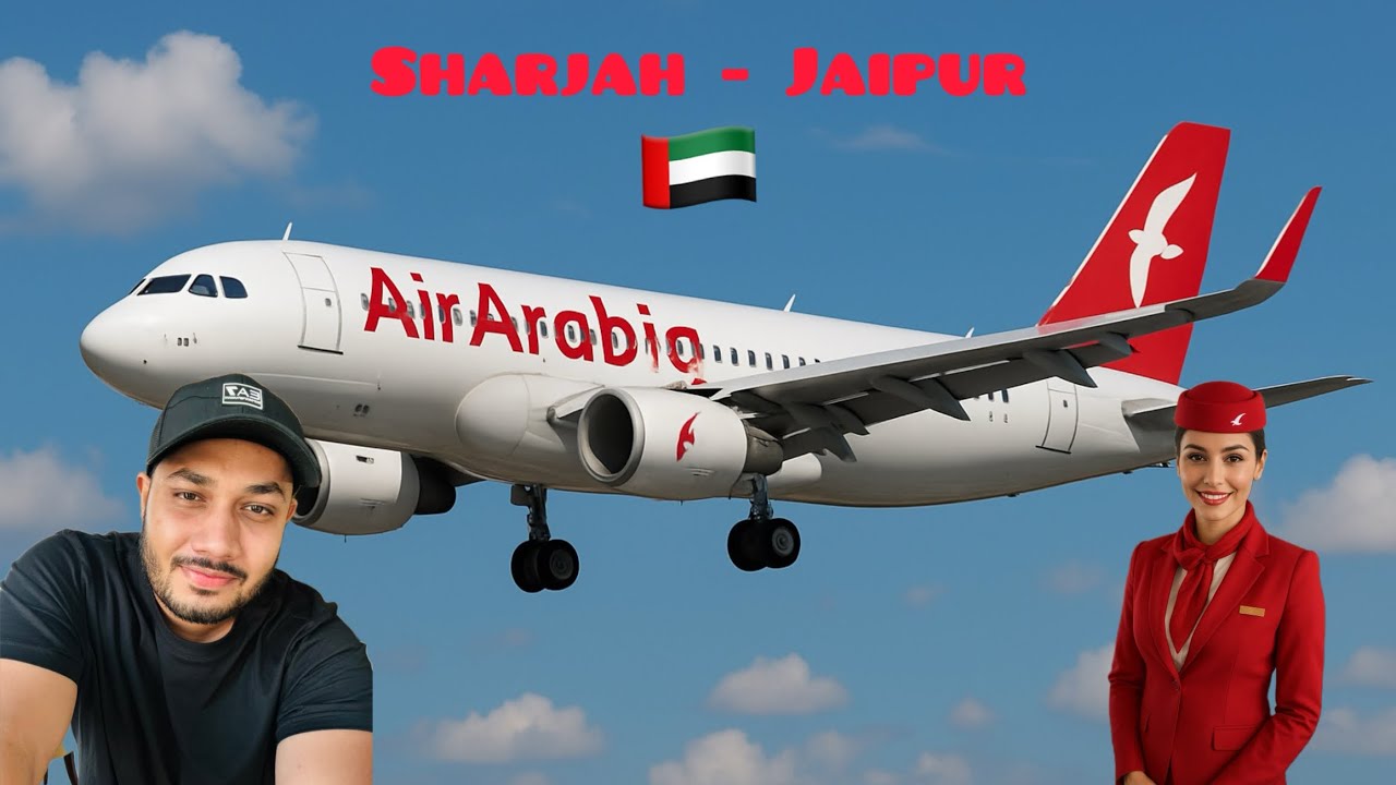 Sharjah Airport to Jaipur – My honest Air Arabia experience ✈️