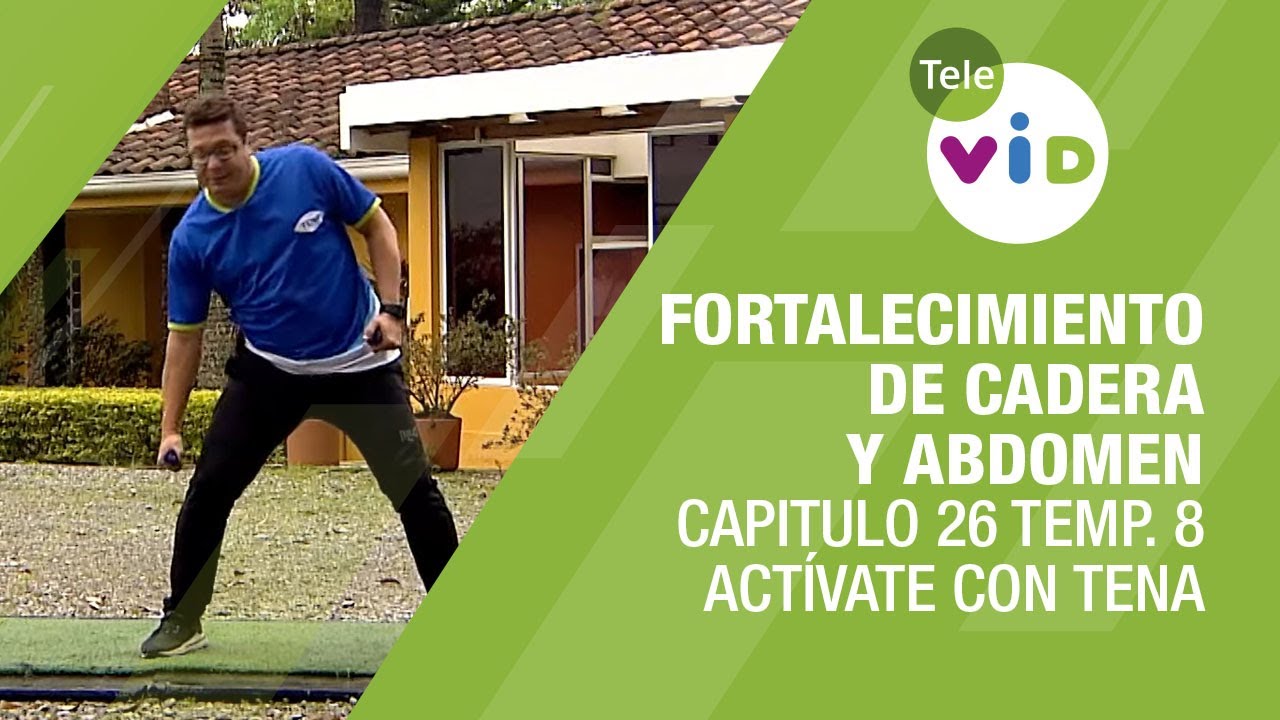 Fortalecimiento de cadera y abdomen, Cap. 26 Temp. 8 - Actívate con Tena y Tele VID