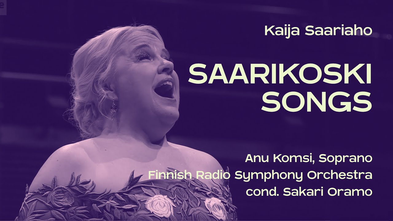 Kaija Saariaho: Saarikoski Songs, by Anu Komsi, Sakari Oramo, RSO [ENG STT]