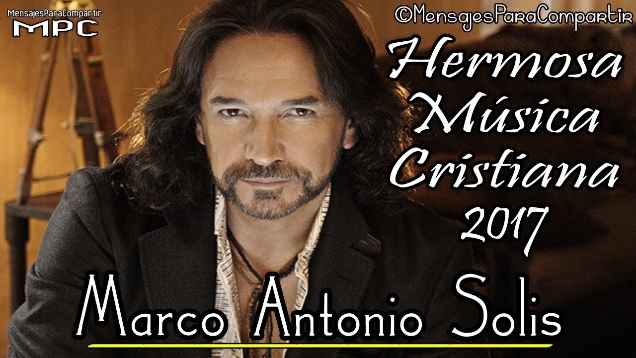 1 Hora de Hermosa Música Cristiana con Marco Antonio Solis | EXITOS CRISTIANOS DEL 2017