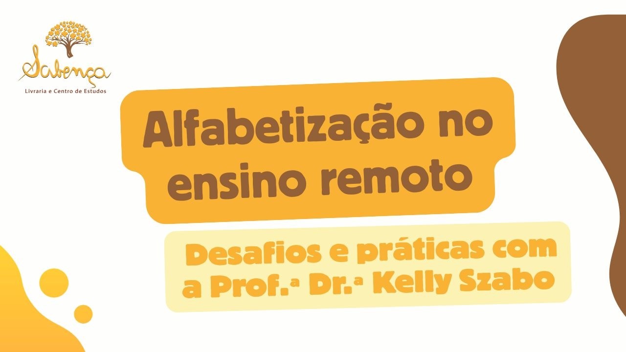 Alfabetização no ensino remoto: Desafios e práticas com Kelly Szabo