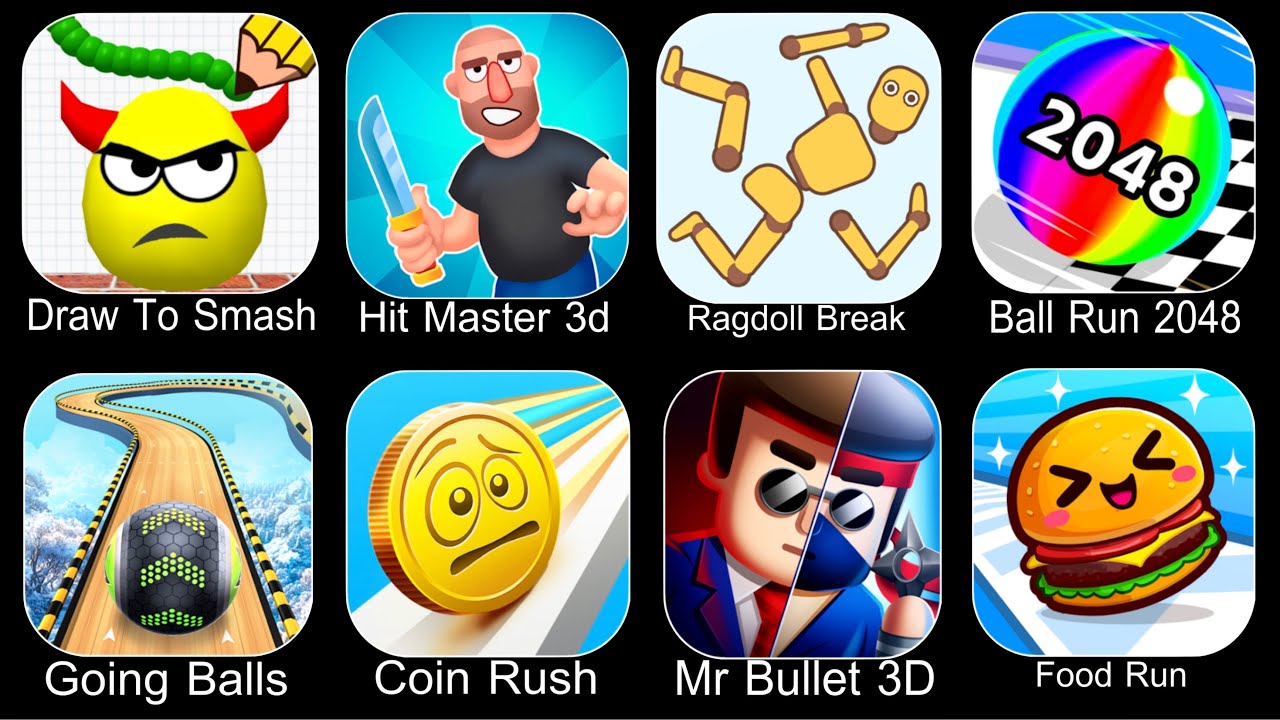 Draw To Smash,Hit Master 3D,Ragdoll Break,Ball Run 2048,Going Balls,Coin Rush,Mr Bullet 3D,Food Run