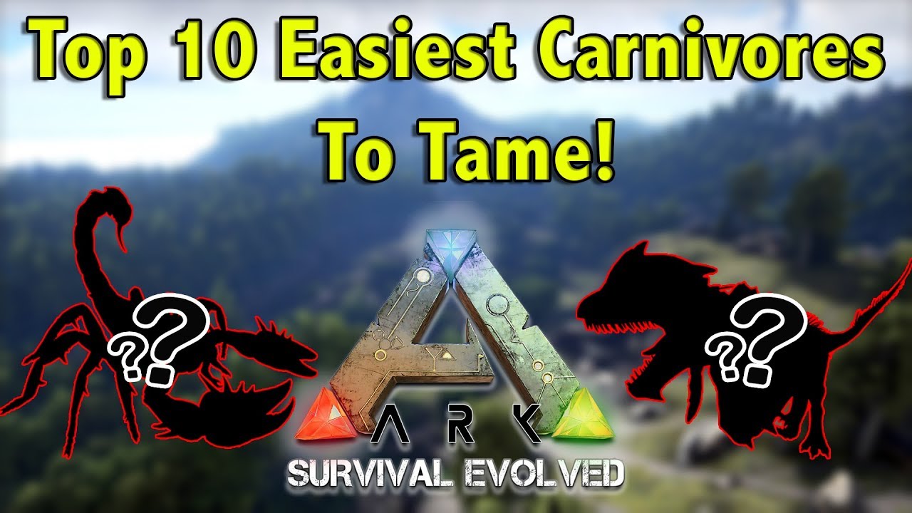TOP 10 EASIEST CARNIVORES TO TAME IN ARK SURVIVAL EVOLVED!!
