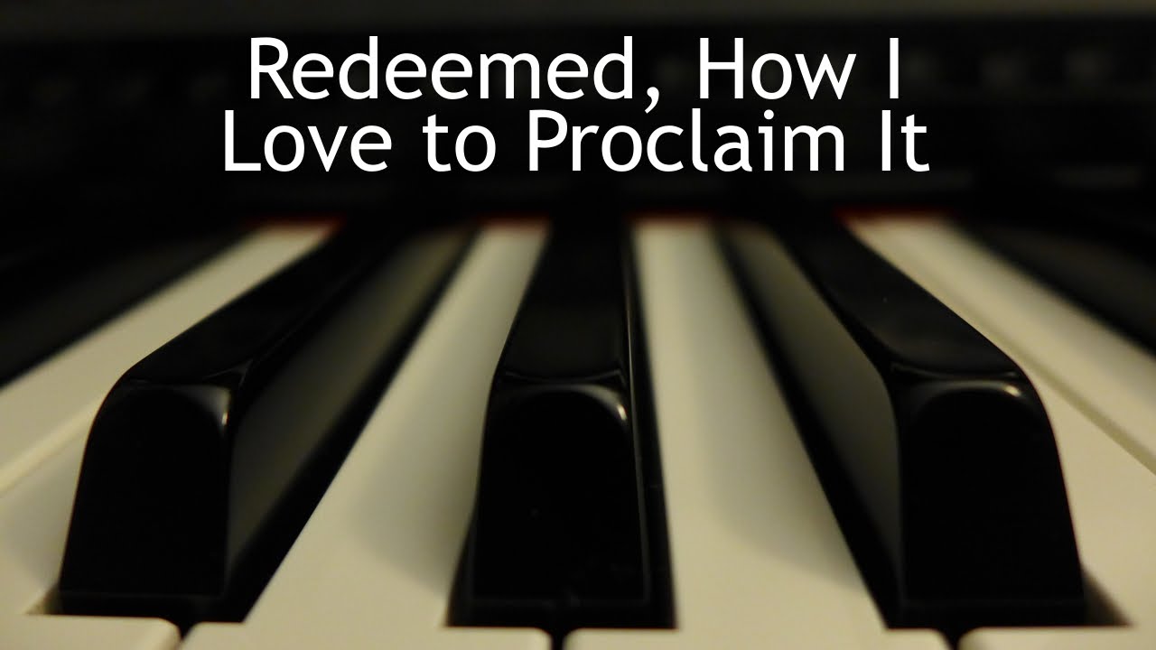 Redeemed, How I Love to Proclaim It - piano instrumental hymn with lyrics