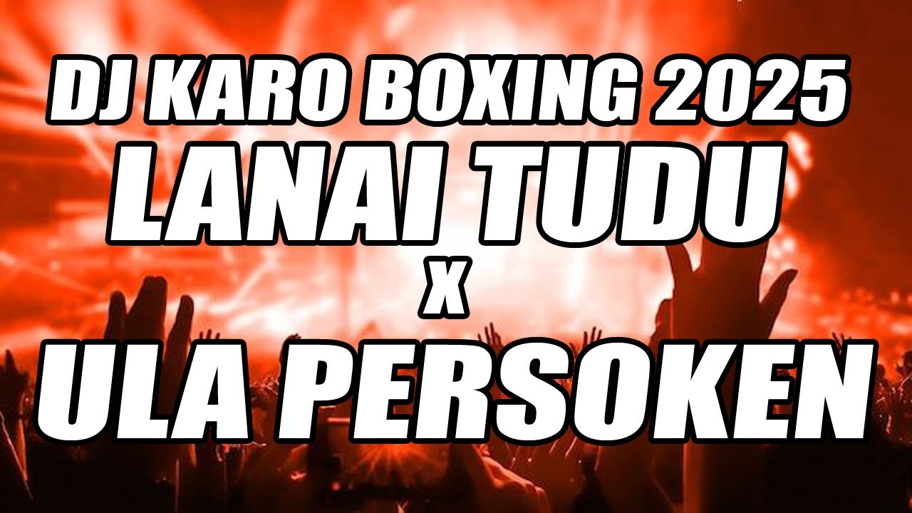 DJ BOXING KARO TERBARU 2025 !!! DJ LANAI TUDU X ULA PERSOKEN VIRAL TERBARU FULL BASS BETON !!!