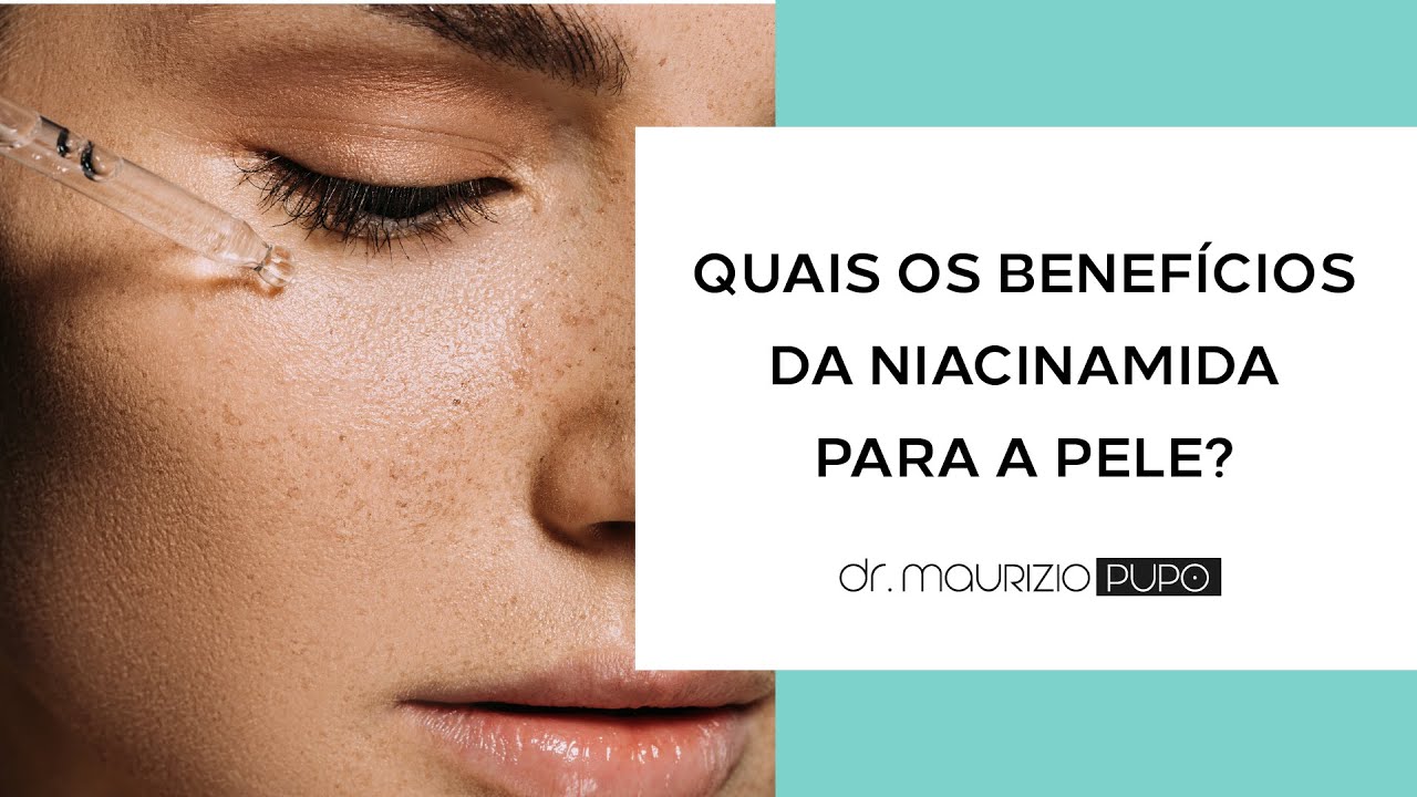 QUAIS OS BENEFÍCIOS DA NIACINAMIDA PARA A PELE? - Dr. Maurizio Pupo