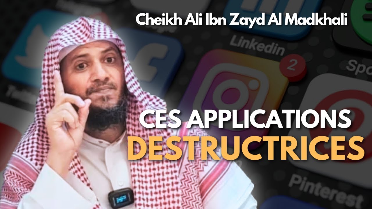 🎥 Ces applications destructrices ❌ - 🎙️ Cheikh Ali Ibn Zayd Al Madkhali