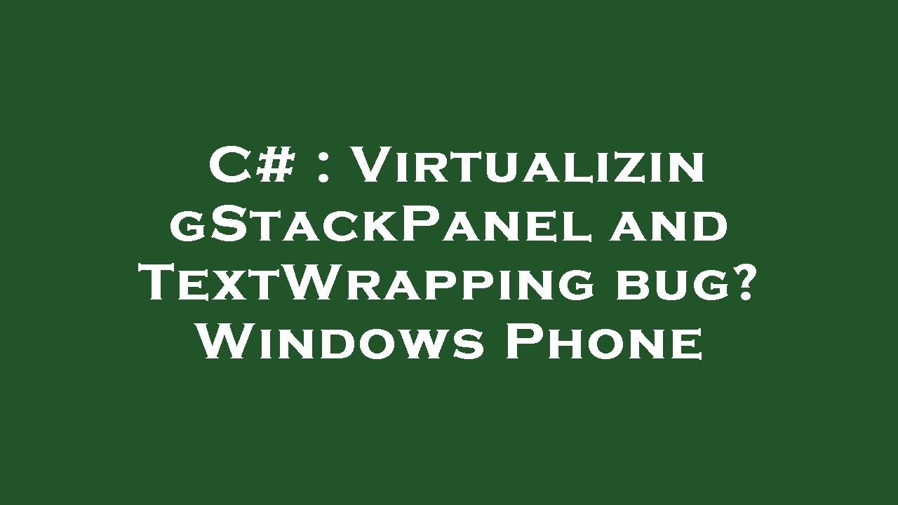 C# : VirtualizingStackPanel and TextWrapping bug? Windows Phone