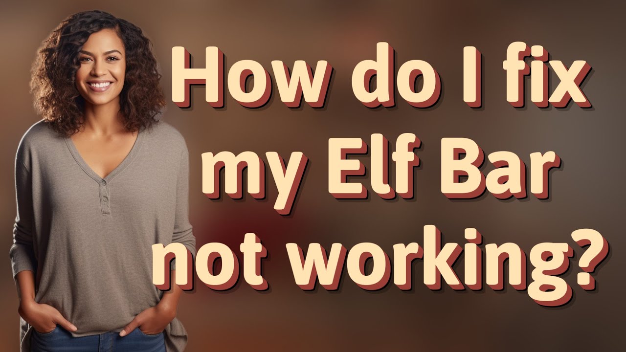 How do I fix my Elf Bar not working?