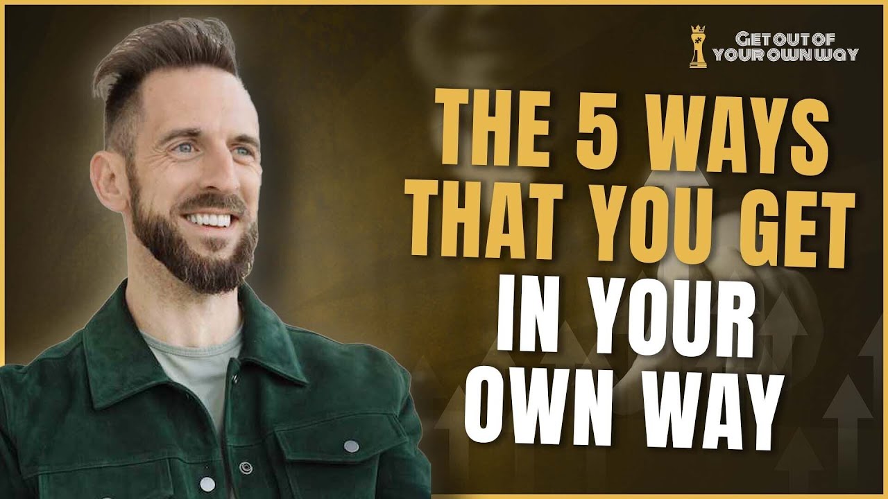 The 5 Ways That You Get in Your Own Way