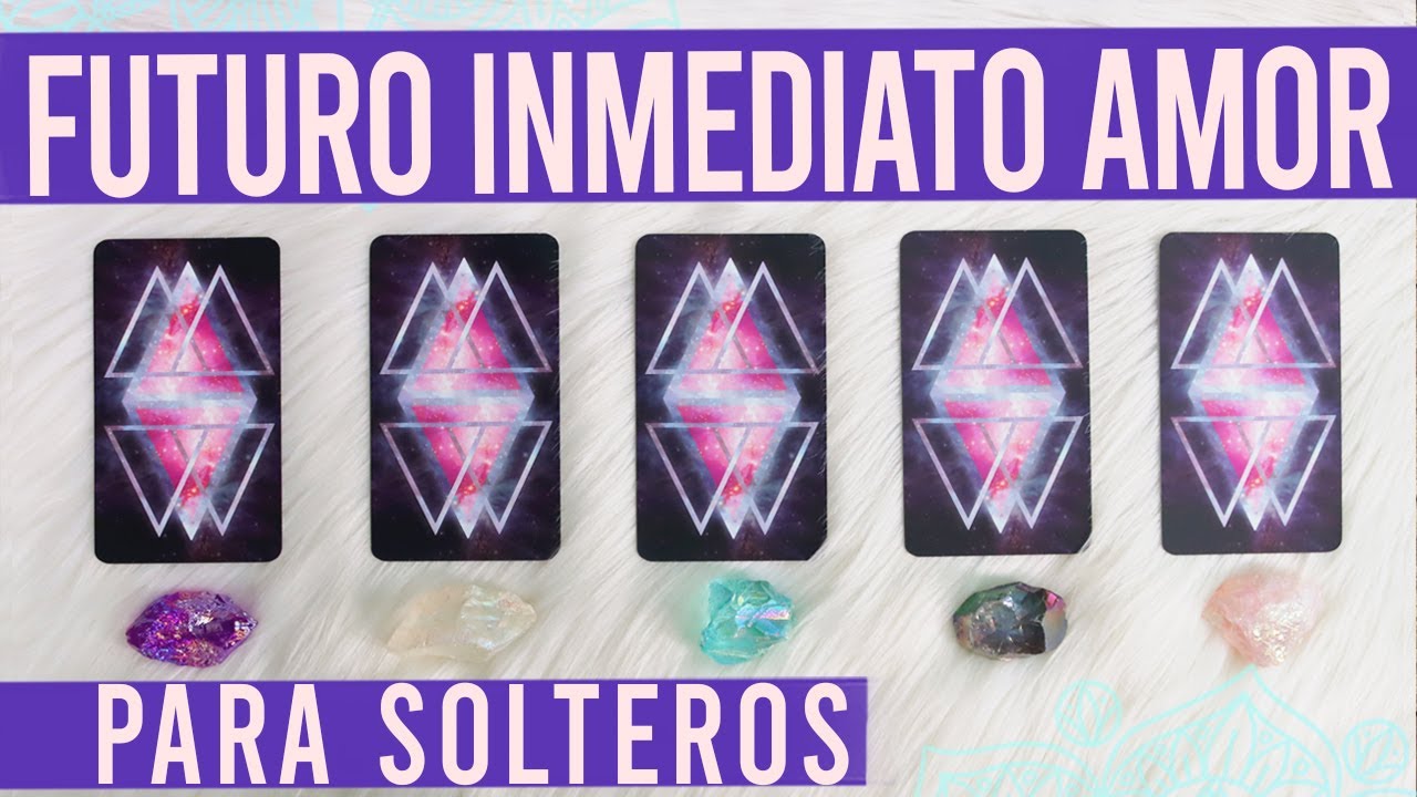 FUTURO INMEDIATO EN EL AMOR para SOLTEROS 💖 - Lectura de cartas 🔮✨
