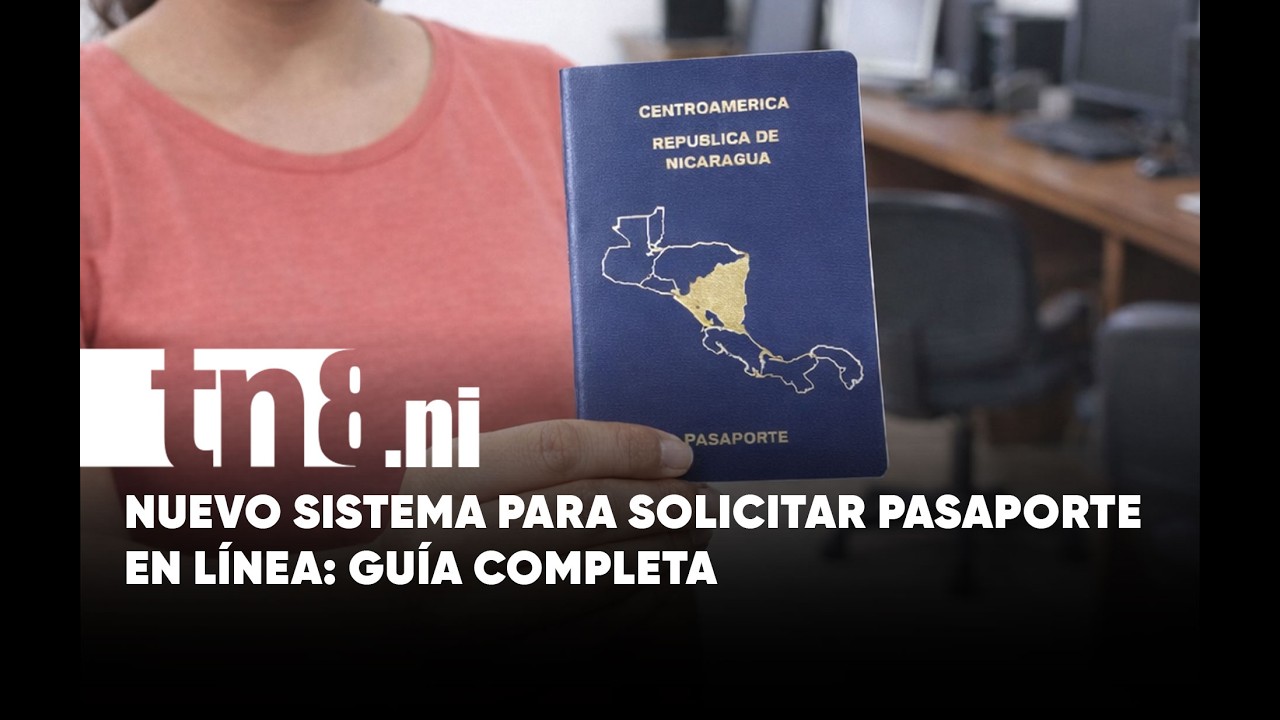 Paso a paso: así podés tramitar tu pasaporte en línea desde Nicaragua o el extranjero