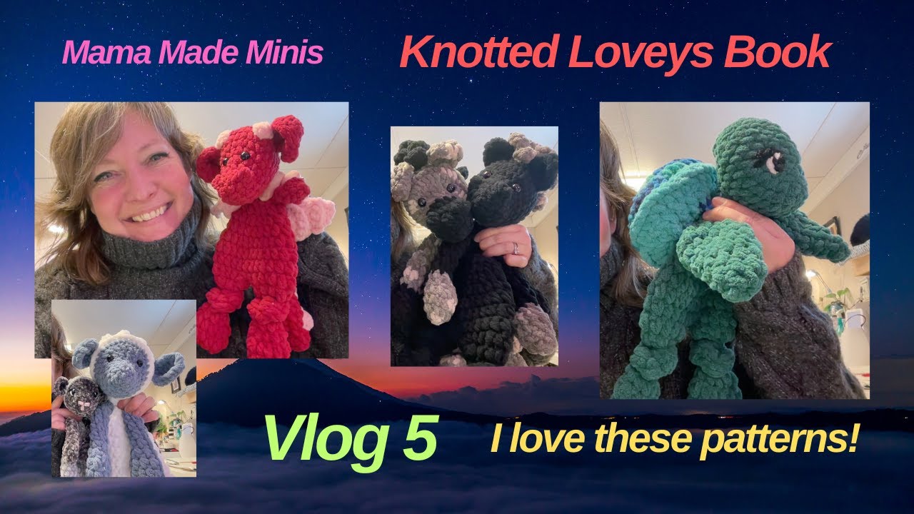 Vlog 5 - Mama Made Minis Knotted Loveys Book, what I've made!