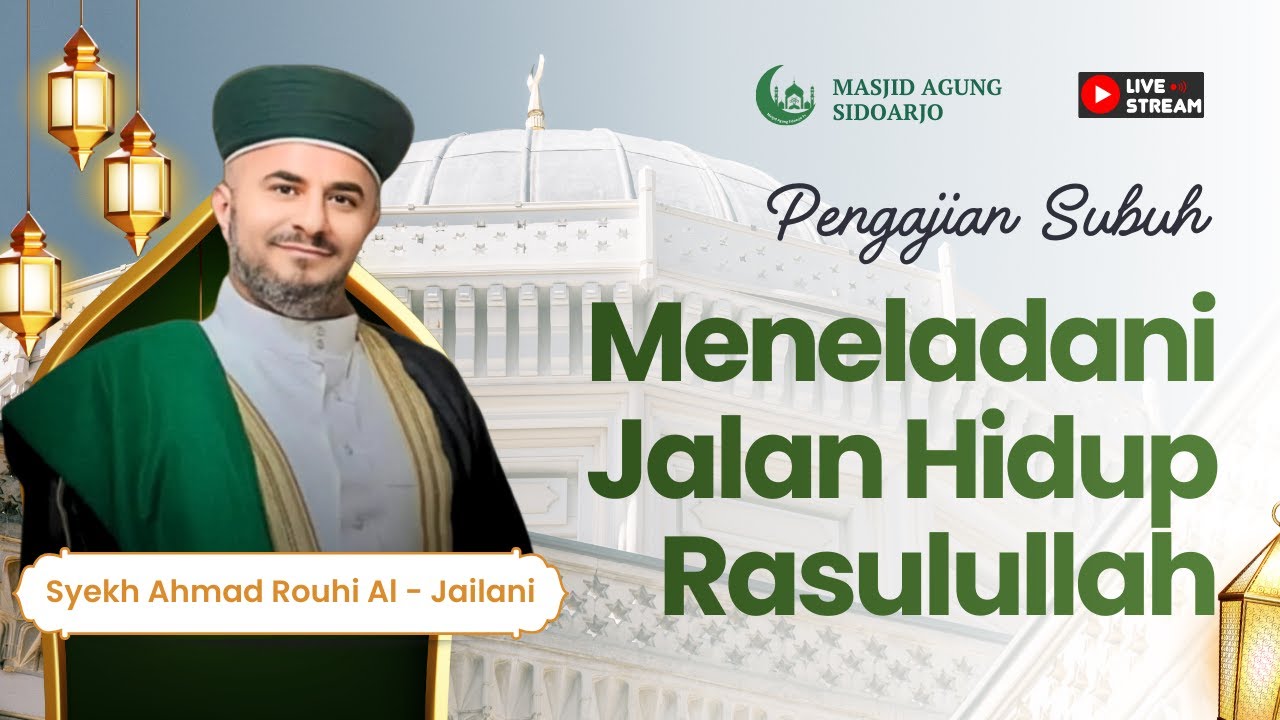 Meneladani Jalan Hidup Rasulullah SAW || Syekh Ahmad Rouhi Al - Jailani