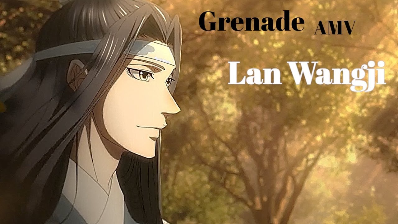 Grenade AMV -  Lan Wangji