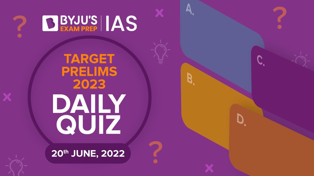Daily Quiz for IAS Prelims 2023 | 20th June, 2022 | UPSC CSE