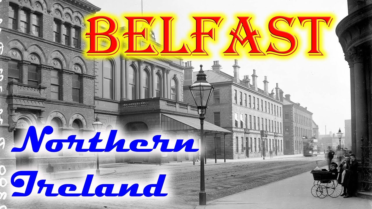 Old photos of Belfast, capital of Northern Ireland, United Kingdom