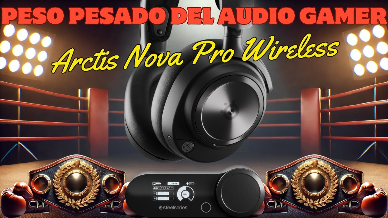 El peso pesado del audio gamer - Arctis Nova Pro Wireless by SteelSeries