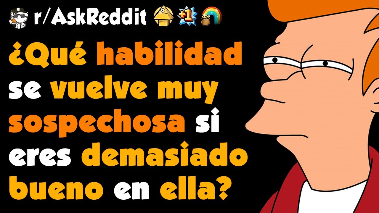 ¿Qué HABILIDAD es MUY SOSPECHOSA si eres DEMASIADO BUENO en ELLA? #askreddit #redditespañol