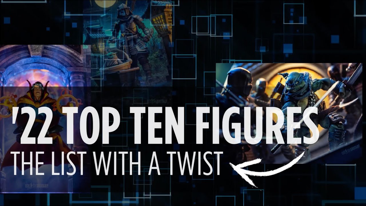 2022 Top ten Action Figures List...The List with a Twist