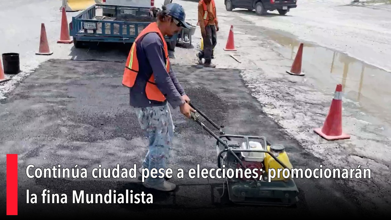 Continúa ciudad pese a elecciones; promocionarán la fina Mundialista