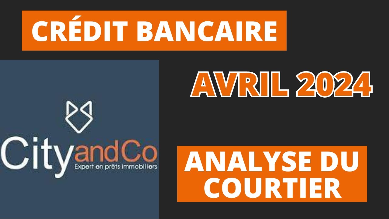 Crédit bancaire en avril 2024 : les analyses de mon courtier en prêt immobilier CityandCo